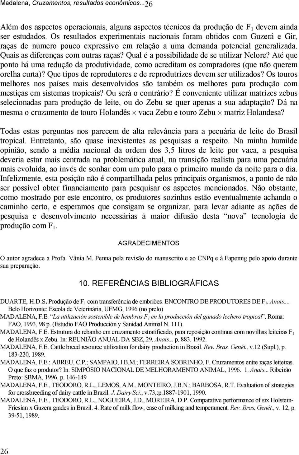 Qual é a possibilidade de se utilizar Nelore? Até que ponto há uma redução da produtividade, como acreditam os compradores (que não querem orelha curta)?