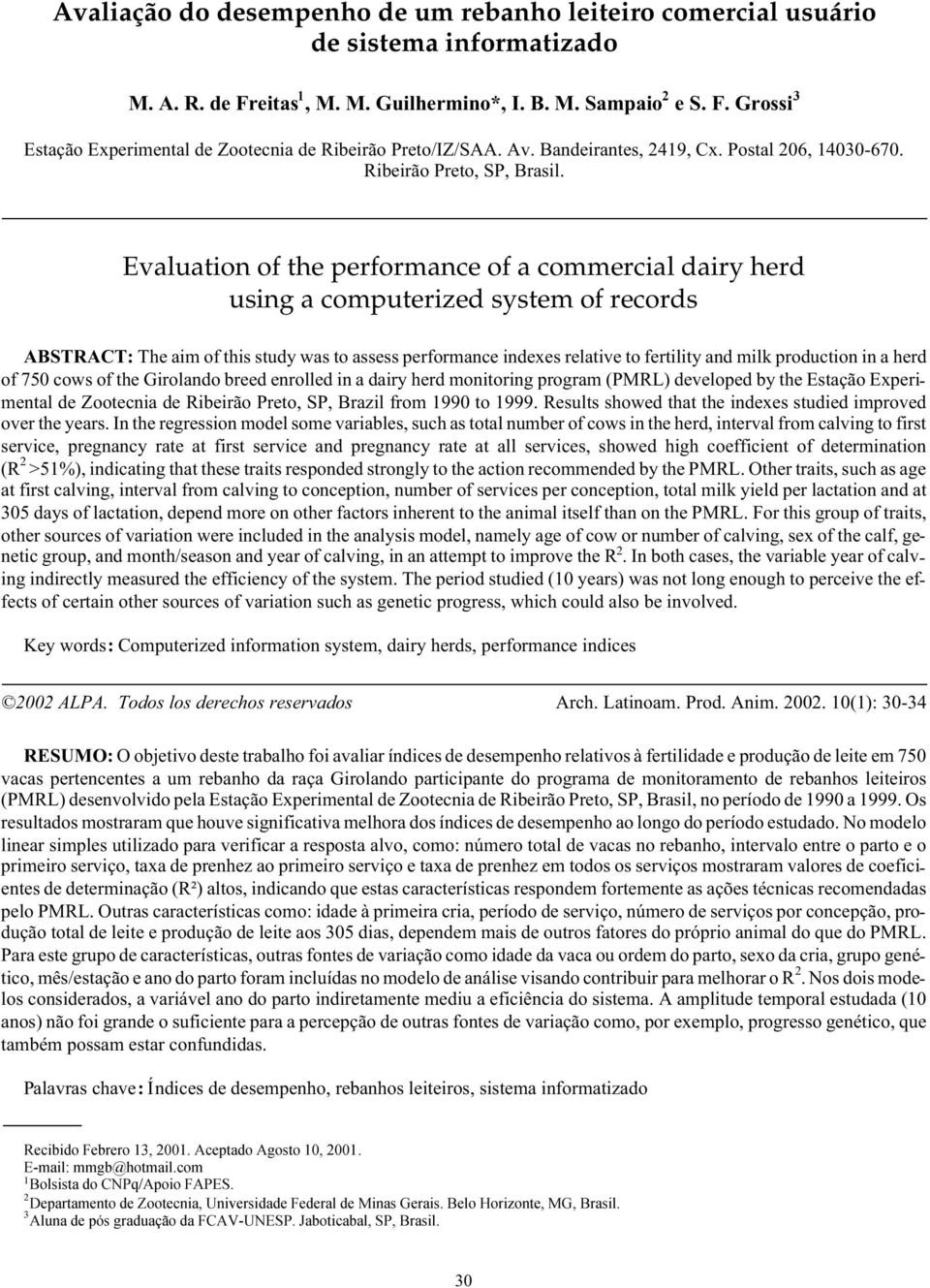 Evaluation of the performance of a commercial dairy herd using a computerized system of records ABSTRACT: The aim of this study was to assess performance indexes relative to fertility and milk