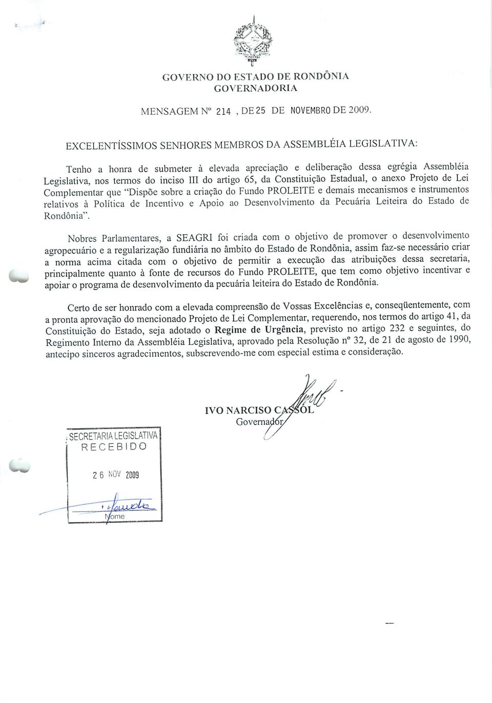 da Constituição Estadual, o anexo Projeto de Lei Complementar que "Dispõe sobre a criação do Fundo PROLEITE e demais mecanismos e instrumentos relativos à Política de Incentivo e Apoio ao