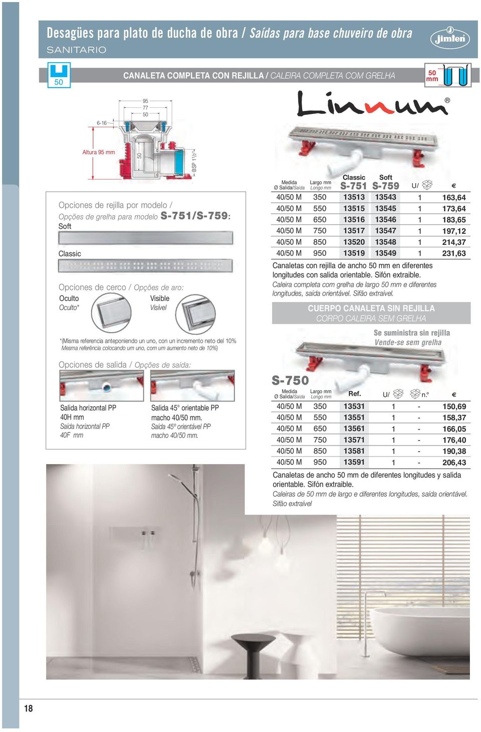 colocando um uno, com um aumento neto de 0%) BSP / Classic Soft Largo mm Ø Salida/Saída Longo mm 0/ M 0/ M 0/ M 0/ M 0/ M 0/ M 3 6 7 8 9 S7 S79 U/ 33 3 36 37 30 39 33 3 36 37 38 39 Canaletas con