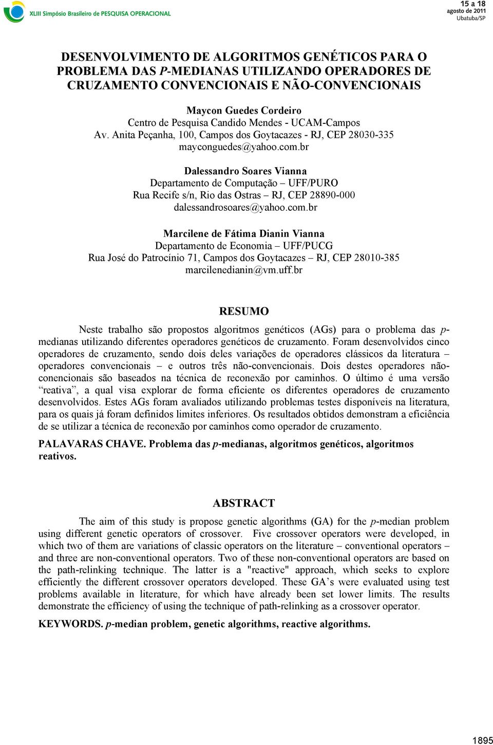 br Dalessandro Soares Vianna Departamento de Computação UFF/PURO Rua Recife s/n, Rio das Ostras RJ, CEP 28890-000 dalessandrosoares@yahoo.com.