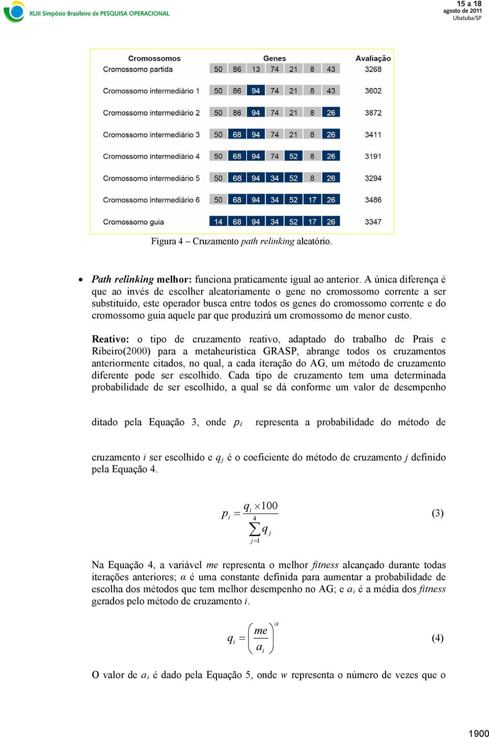 aquele par que produzirá um cromossomo de menor custo.