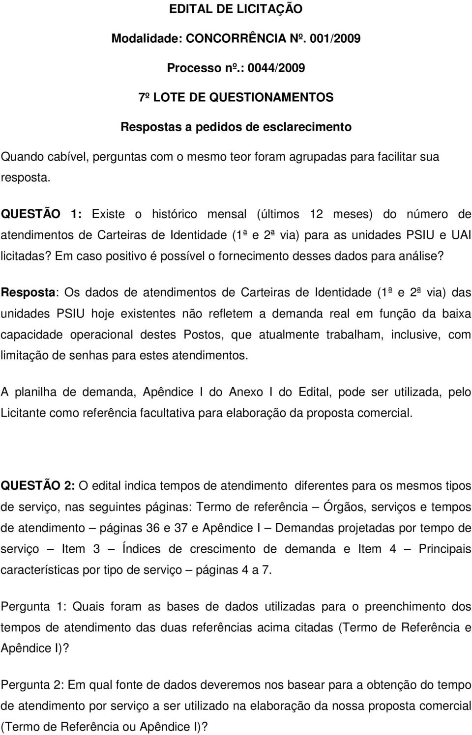 QUESTÃO 1: Existe o histórico mensal (últimos 12 meses) do número de atendimentos de Carteiras de Identidade (1ª e 2ª via) para as unidades PSIU e UAI licitadas?