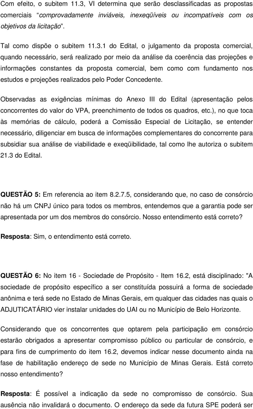 1 do Edital, o julgamento da proposta comercial, quando necessário, será realizado por meio da análise da coerência das projeções e informações constantes da proposta comercial, bem como com