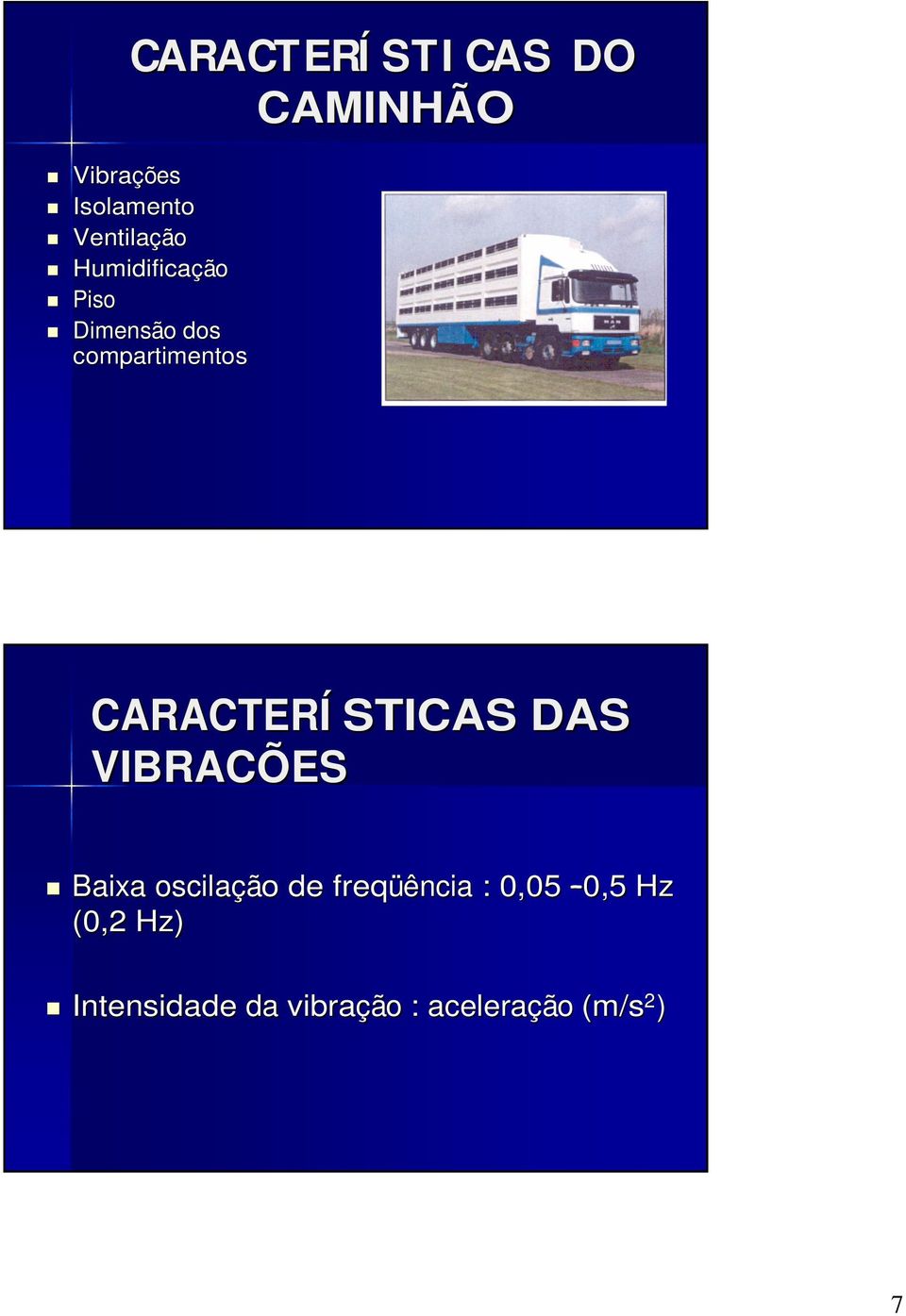 CARACTERÍ STICAS DAS VIBRACÕES Baixa oscilação o de