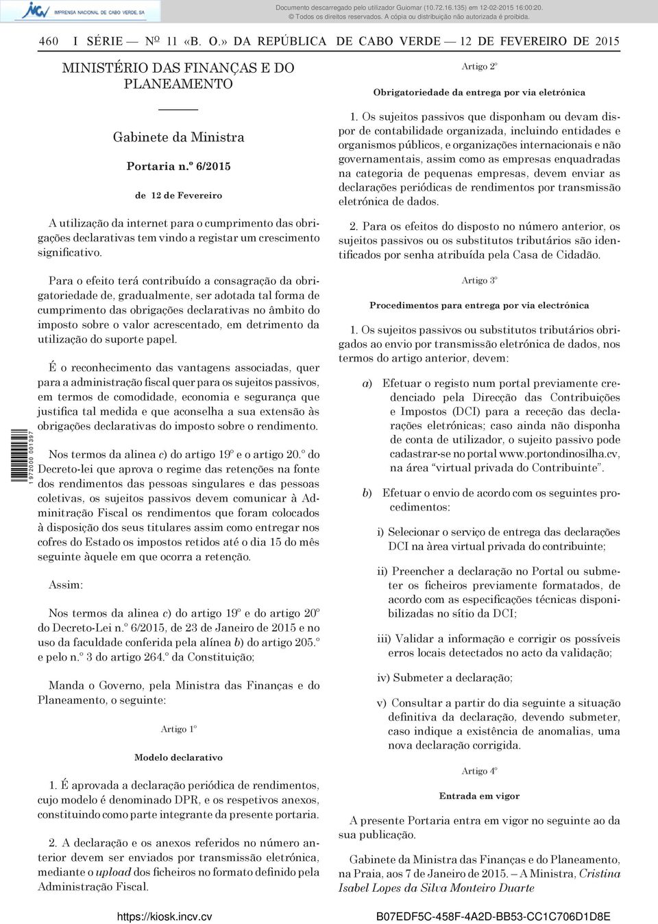 Para o efeito terá contribuído a consagração da obrigatoriedade de, gradualmente, ser adotada tal forma de cumprimento das obrigações declarativas no âmbito do imposto sobre o valor acrescentado, em