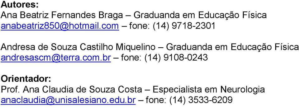 com fone: (14) 9718-2301 Andresa de Souza Castilho Miquelino Graduanda em Educação