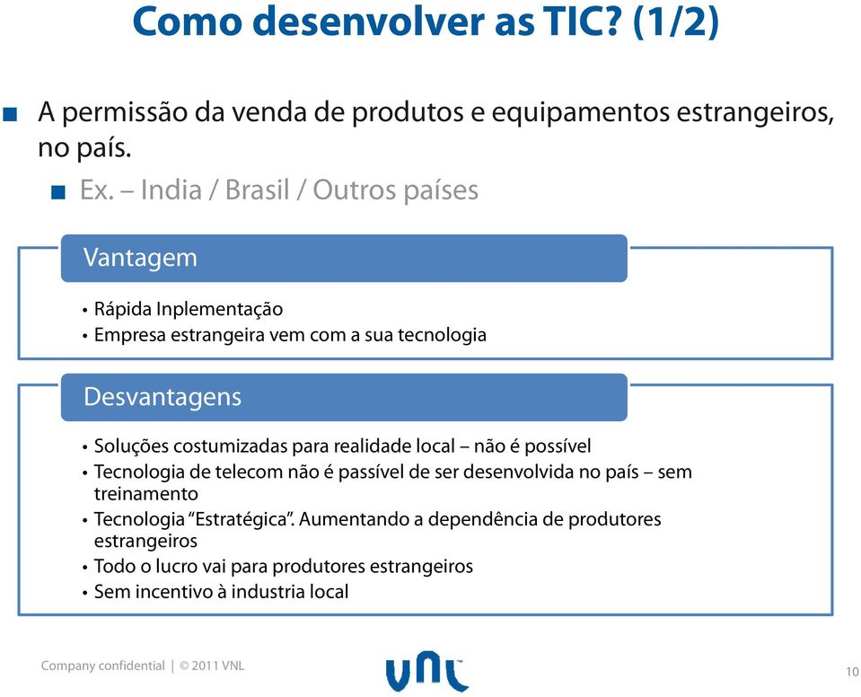 costumizadas para realidade local não é possível Tecnologia de telecom não é passível de ser desenvolvida no país sem treinamento