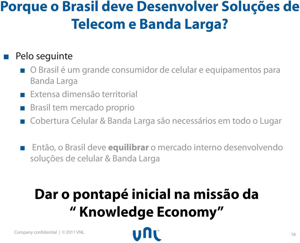 territorial Brasil tem mercado proprio Cobertura Celular & Banda Larga são necessários em todo o Lugar Então, o