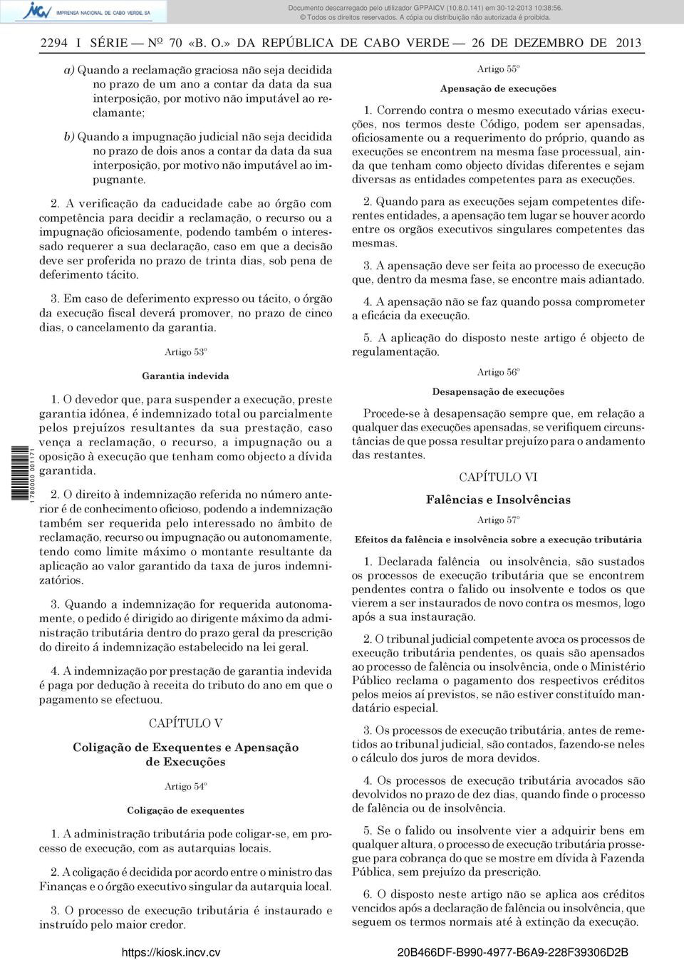 » DA REPÚBLICA DE CABO VERDE 26 DE DEZEMBRO DE 2013 a) Quando a reclamação graciosa não seja decidida no prazo de um ano a contar da data da sua interposição, por motivo não imputável ao reclamante;