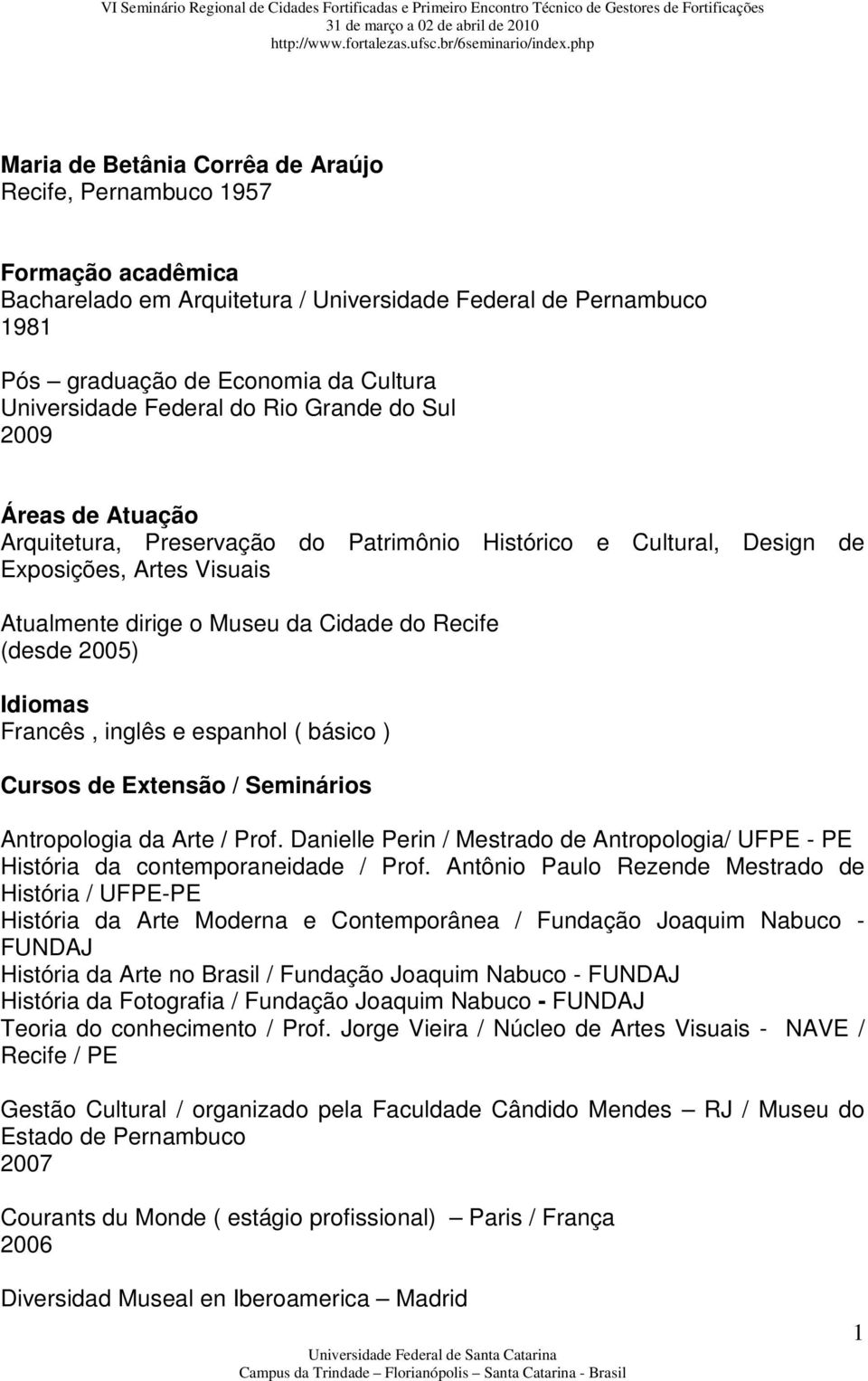 (desde ) Idiomas Francês, inglês e espanhol ( básico ) Cursos de Extensão / Seminários Antropologia da Arte / Prof.
