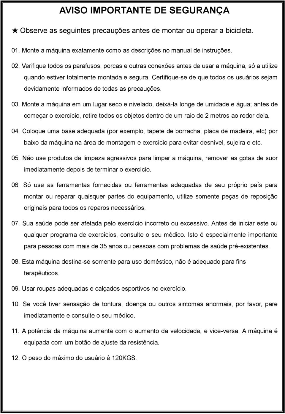 Certifique-se de que todos os usuários sejam devidamente informados de todas as precauções. 03.