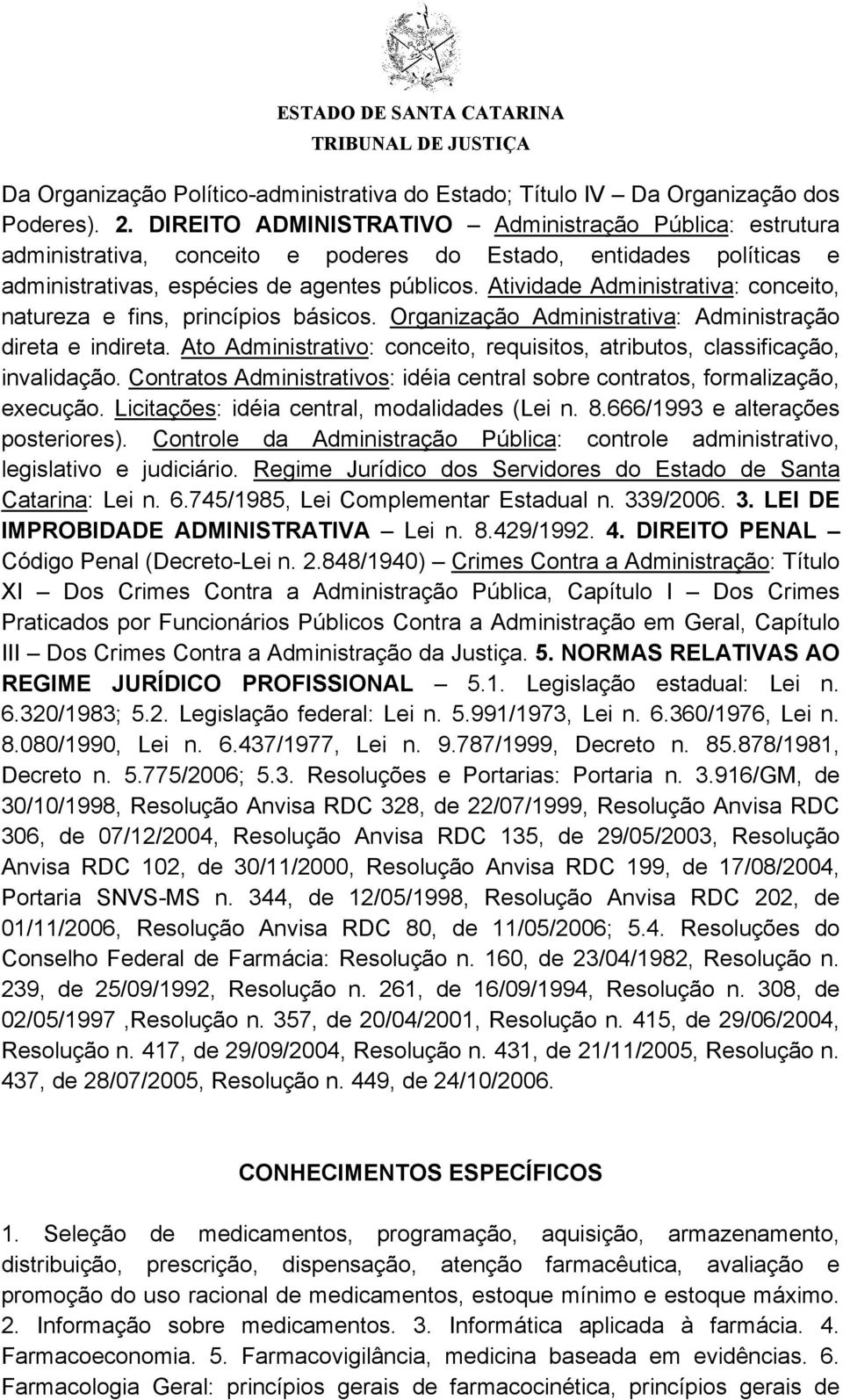 Atividade Administrativa: conceito, natureza e fins, princípios básicos. Organização Administrativa: Administração direta e indireta.