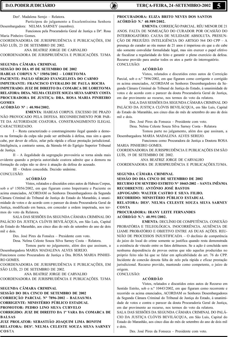 ANA BEATRIZ JORGE DE CARVALHO COORDENADORA DE JURISPRUDÊNCIA E PUBLICAÇÕES. TJ/MA SEGUNDA CÂMARA CRIMINAL SESSÃO DO DIA 05 DE SETEMBRO DE 2002 HABEAS CORPUS N.