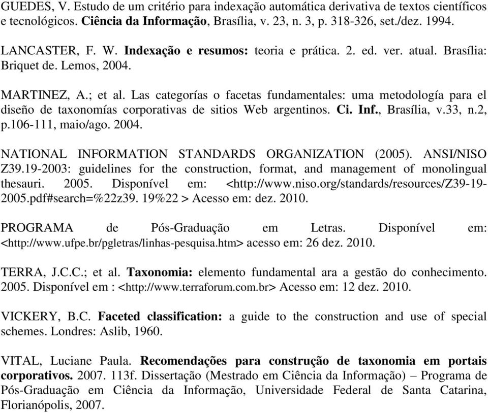 Las categorías o facetas fundamentales: uma metodología para el diseño de taxonomías corporativas de sitios Web argentinos. Ci. Inf., Brasília, v.33, n.2, p.106-111, maio/ago. 2004.