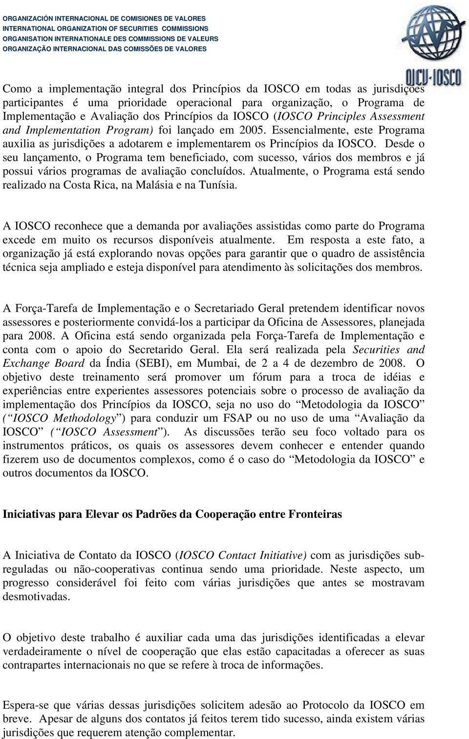 Desde o seu lançamento, o Programa tem beneficiado, com sucesso, vários dos membros e já possui vários programas de avaliação concluídos.