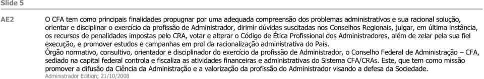 Administradores, além de zelar pela sua fiel execução, e promover estudos e campanhas em prol da racionalização administrativa do País.