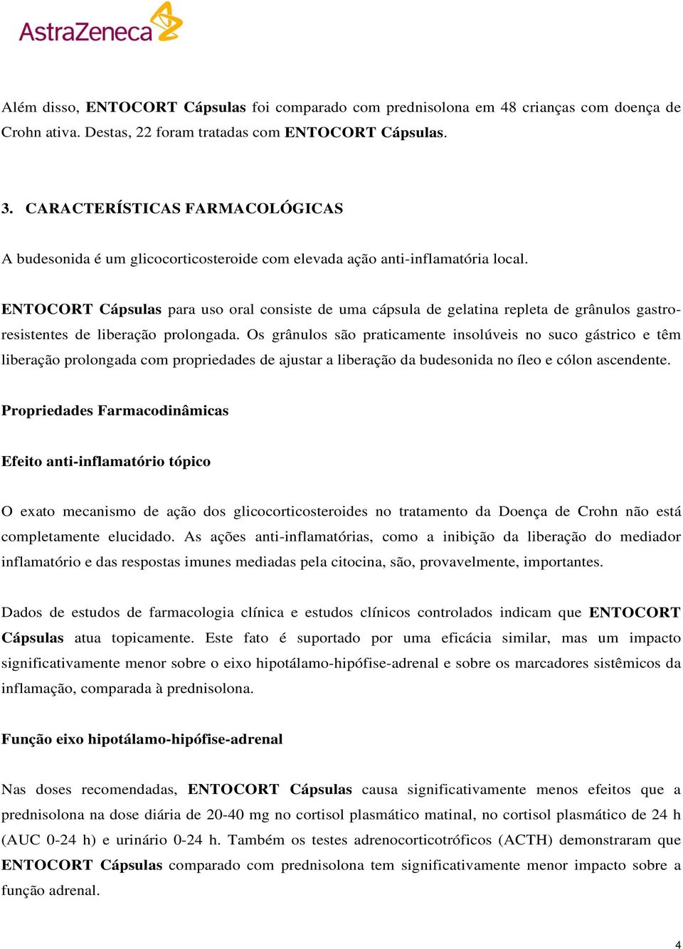 ENTOCORT Cápsulas para uso oral consiste de uma cápsula de gelatina repleta de grânulos gastroresistentes de liberação prolongada.