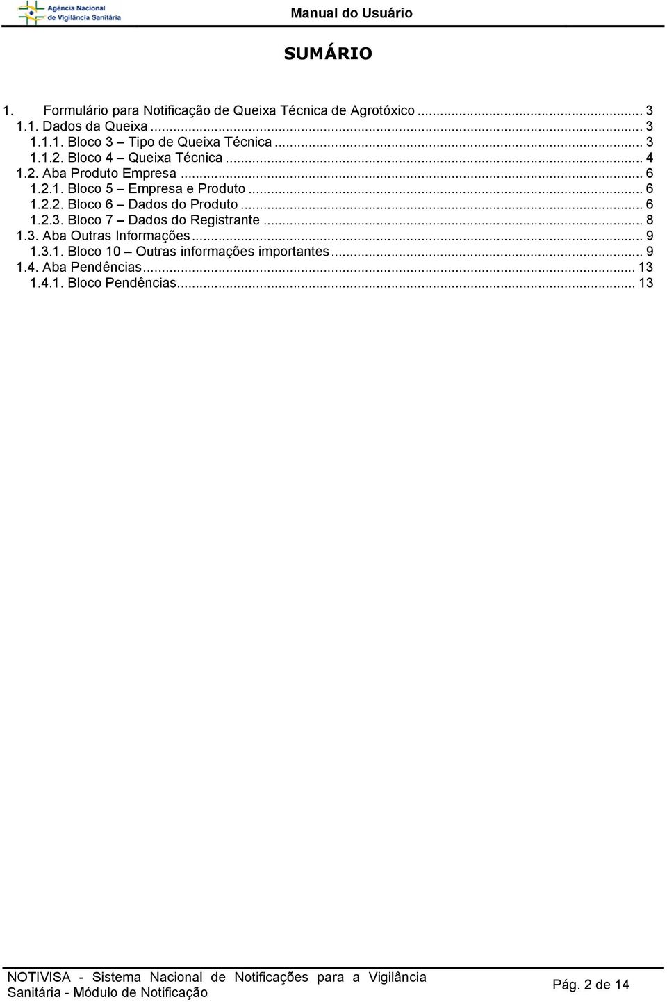 .. 6 1.2.3. Bloco 7 Dados do Registrante... 8 1.3. Aba Outras Informações... 9 1.3.1. Bloco 10 Outras informações importantes.