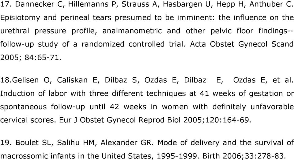 controlled trial. Acta Obstet Gynecol Scand 2005; 84:65-71. 18.Gelisen O, Caliskan E, Dilbaz S, Ozdas E, Dilbaz E, Ozdas E, et al.