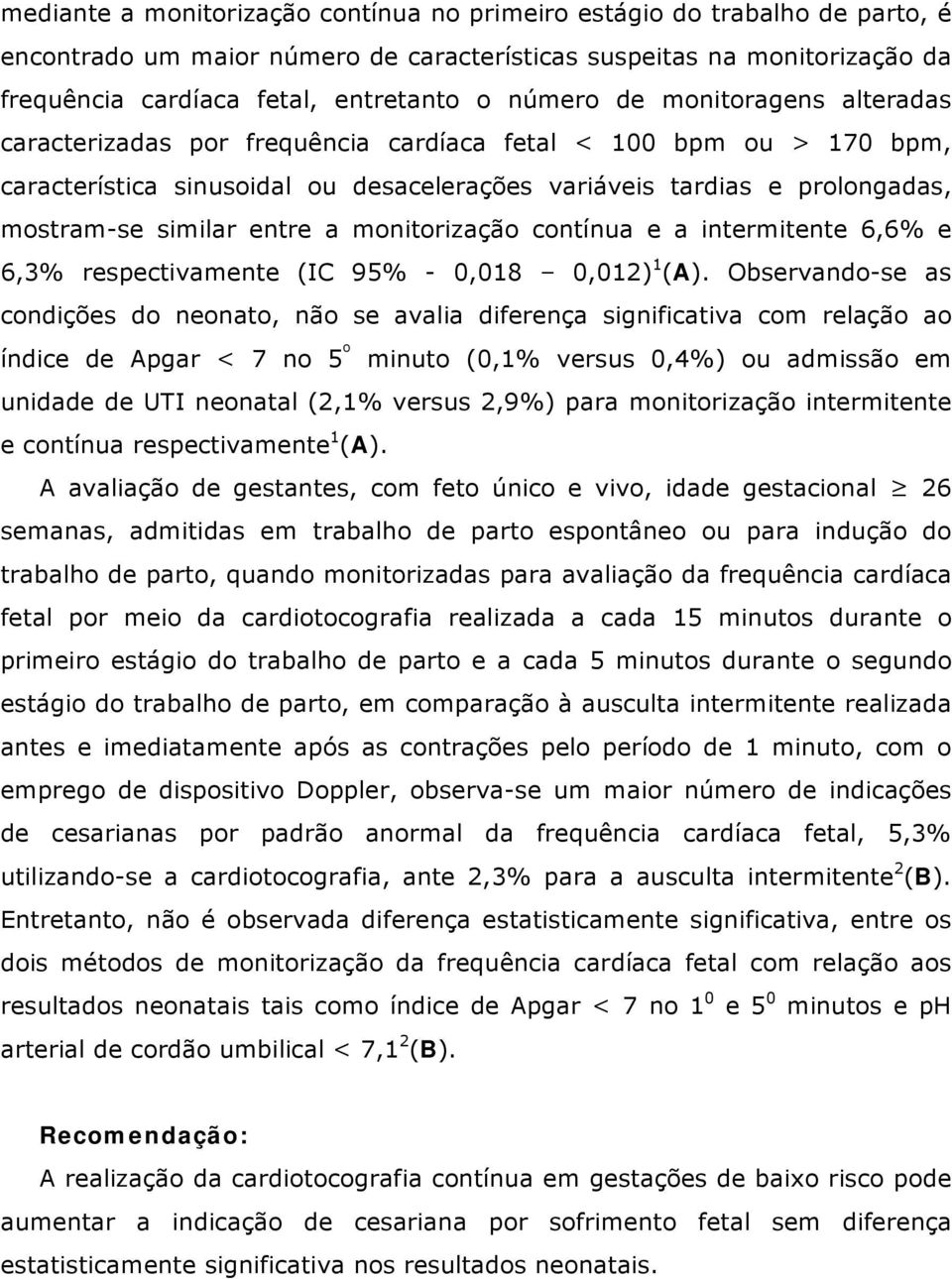 entre a monitorização contínua e a intermitente 6,6% e 6,3% respectivamente (IC 95% - 0,018 0,012) 1 (A).