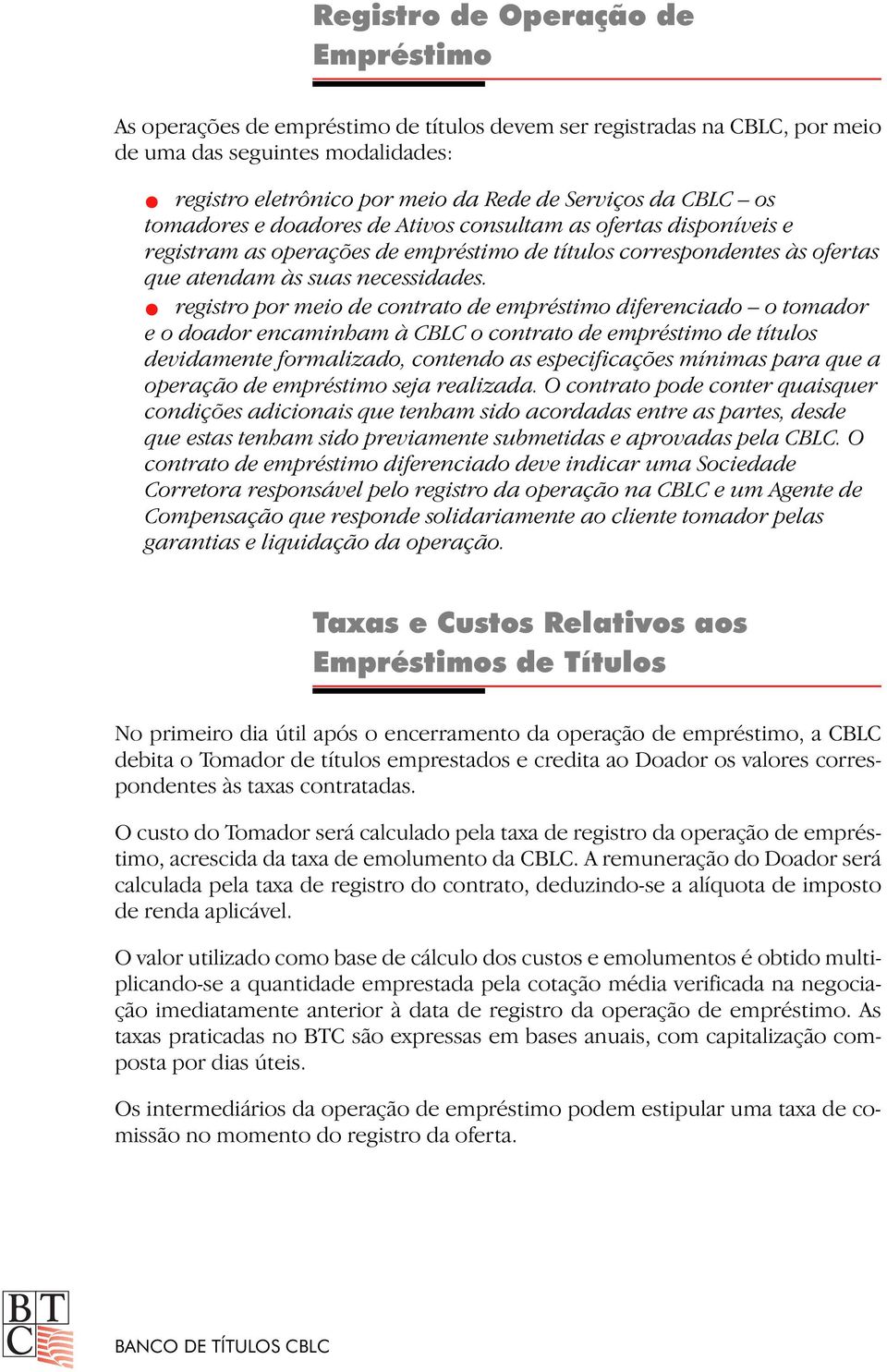 registro por meio de contrato de empréstimo diferenciado o tomador e o doador encaminham à CBLC o contrato de empréstimo de títulos devidamente formalizado, contendo as especificações mínimas para