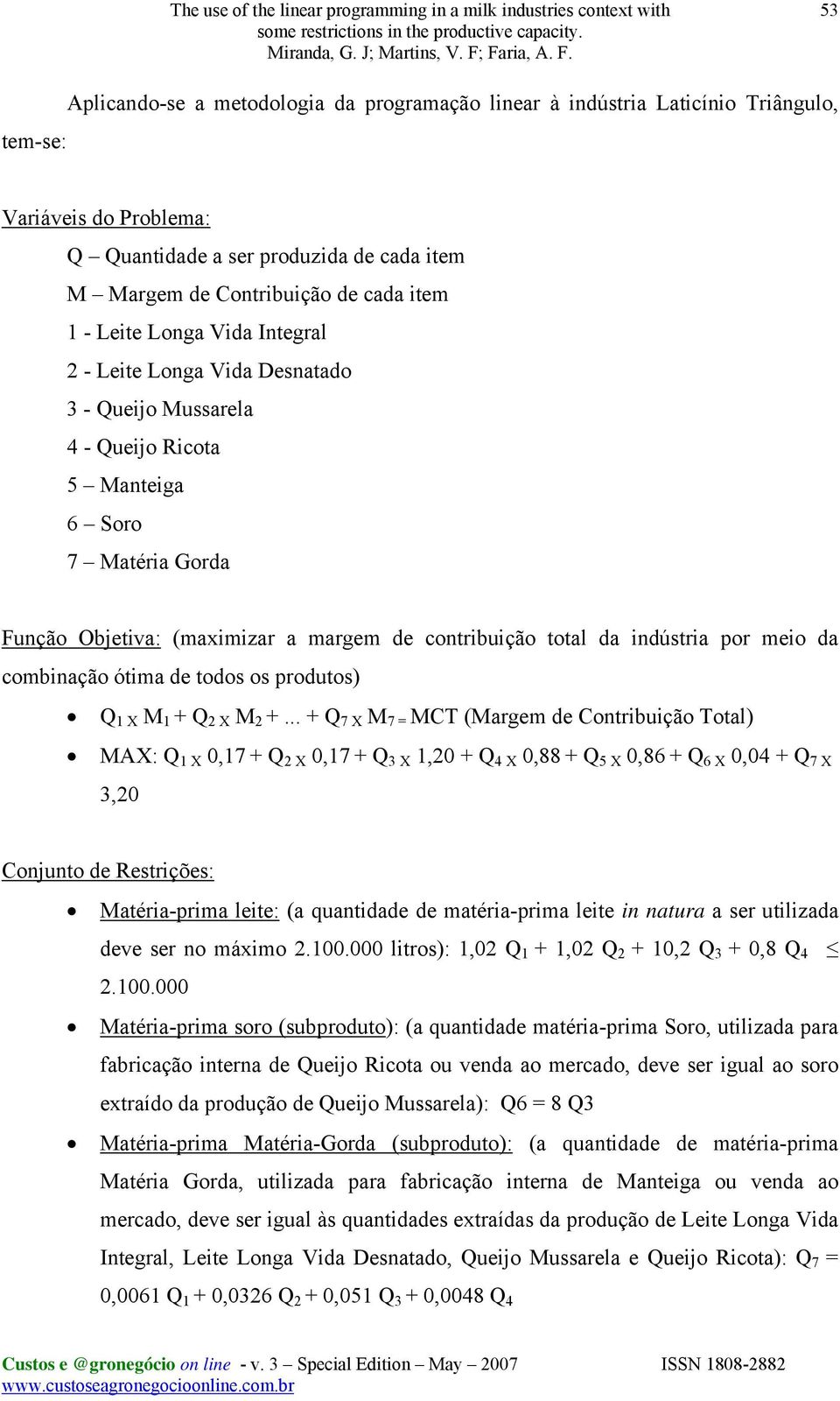 indústria por meio da combinação ótima de todos os produtos) Q 1 X M 1 + Q 2 X M 2 +.