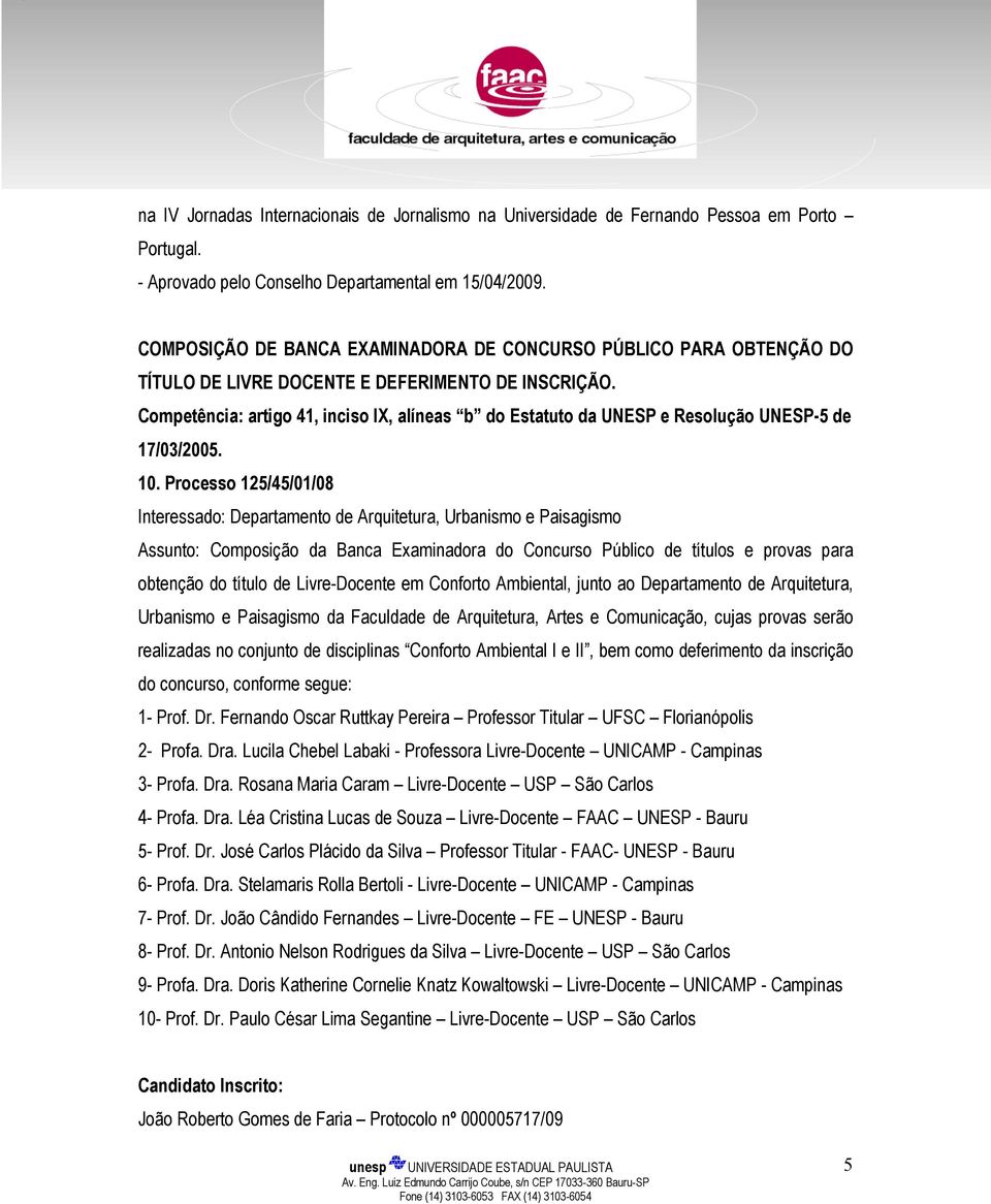 Competência: artigo 41, inciso IX, alíneas b do Estatuto da UNESP e Resolução UNESP-5 de 17/03/2005. 10.