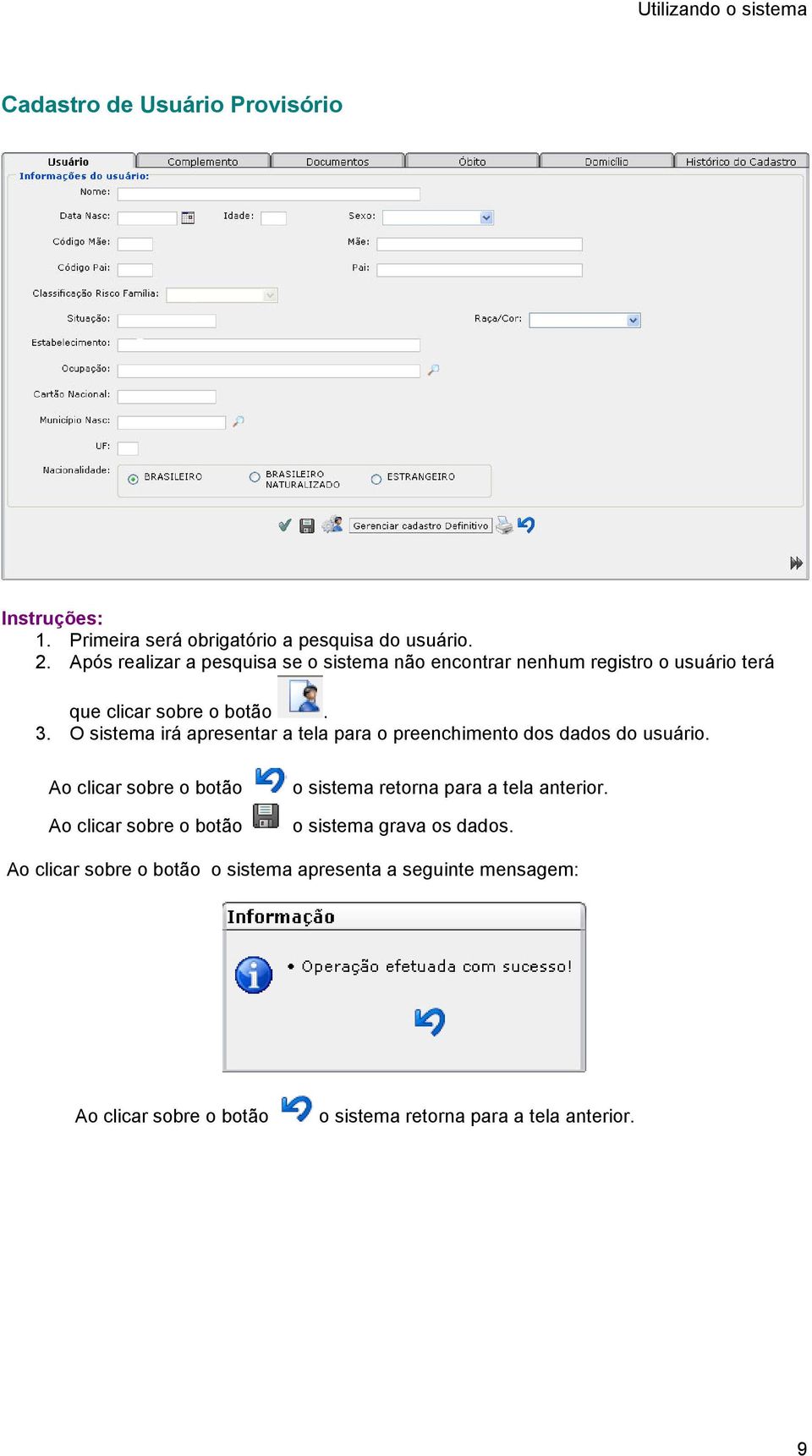 O sistema irá apresentar a tela para o preenchimento dos dados do usuário.