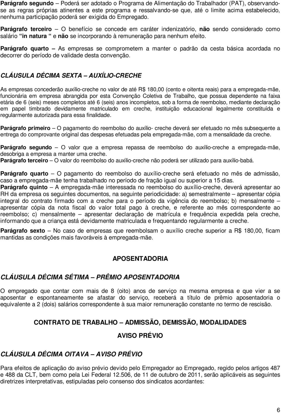 Parágrafo terceiro O benefício se concede em caráter indenizatório, não sendo considerado como salário in natura e não se incorporando à remuneração para nenhum efeito.