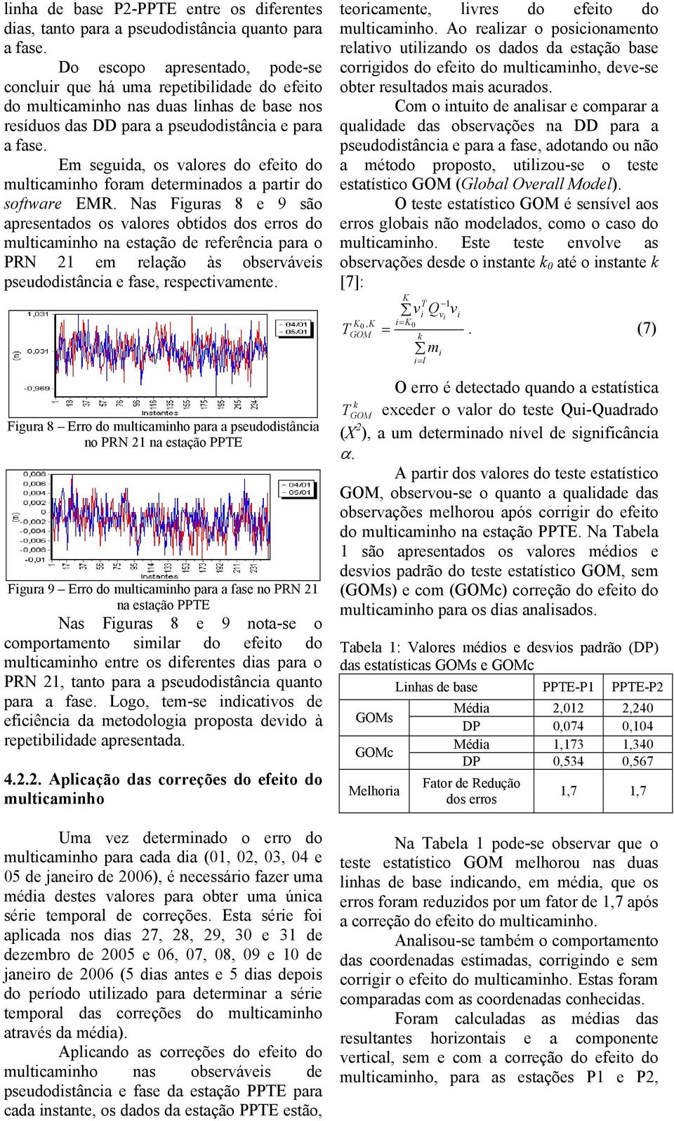 Em eguid o valoe do efeito do multicaminho foam deteminado a pati do oftwae EMR.