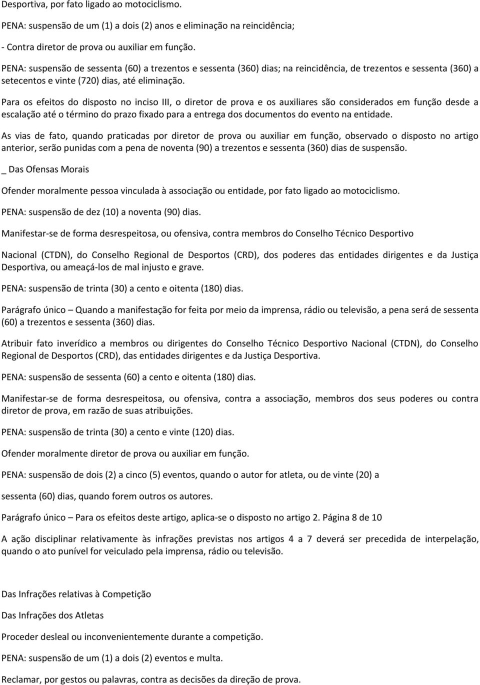 Para os efeitos do disposto no inciso III, o diretor de prova e os auxiliares são considerados em função desde a escalação até o término do prazo fixado para a entrega dos documentos do evento na