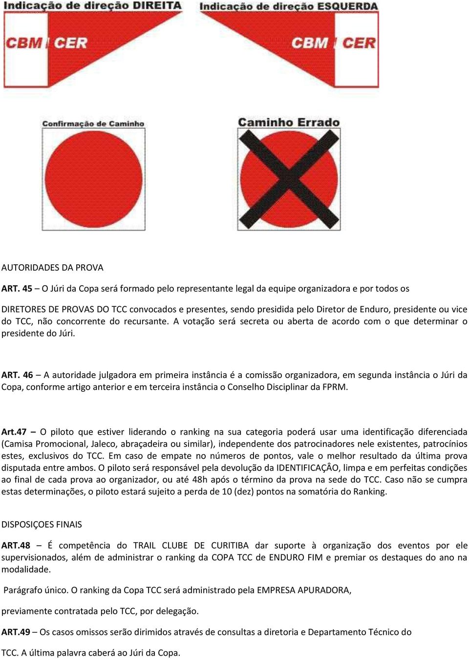 vice do TCC, não concorrente do recursante. A votação será secreta ou aberta de acordo com o que determinar o presidente do Júri. ART.