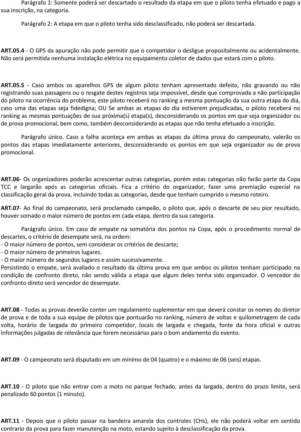 4 - O GPS da apuração não pode permitir que o competidor o desligue propositalmente ou acidentalmente.