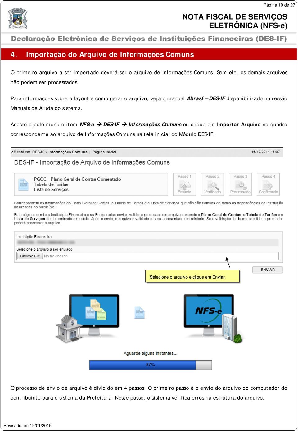 Acesse o pelo menu o item NFS-e DES-IF Informações Comuns ou clique em Importar Arquivo no quadro correspondente ao arquivo de Informações Comuns na tela inicial do Módulo DES-IF.