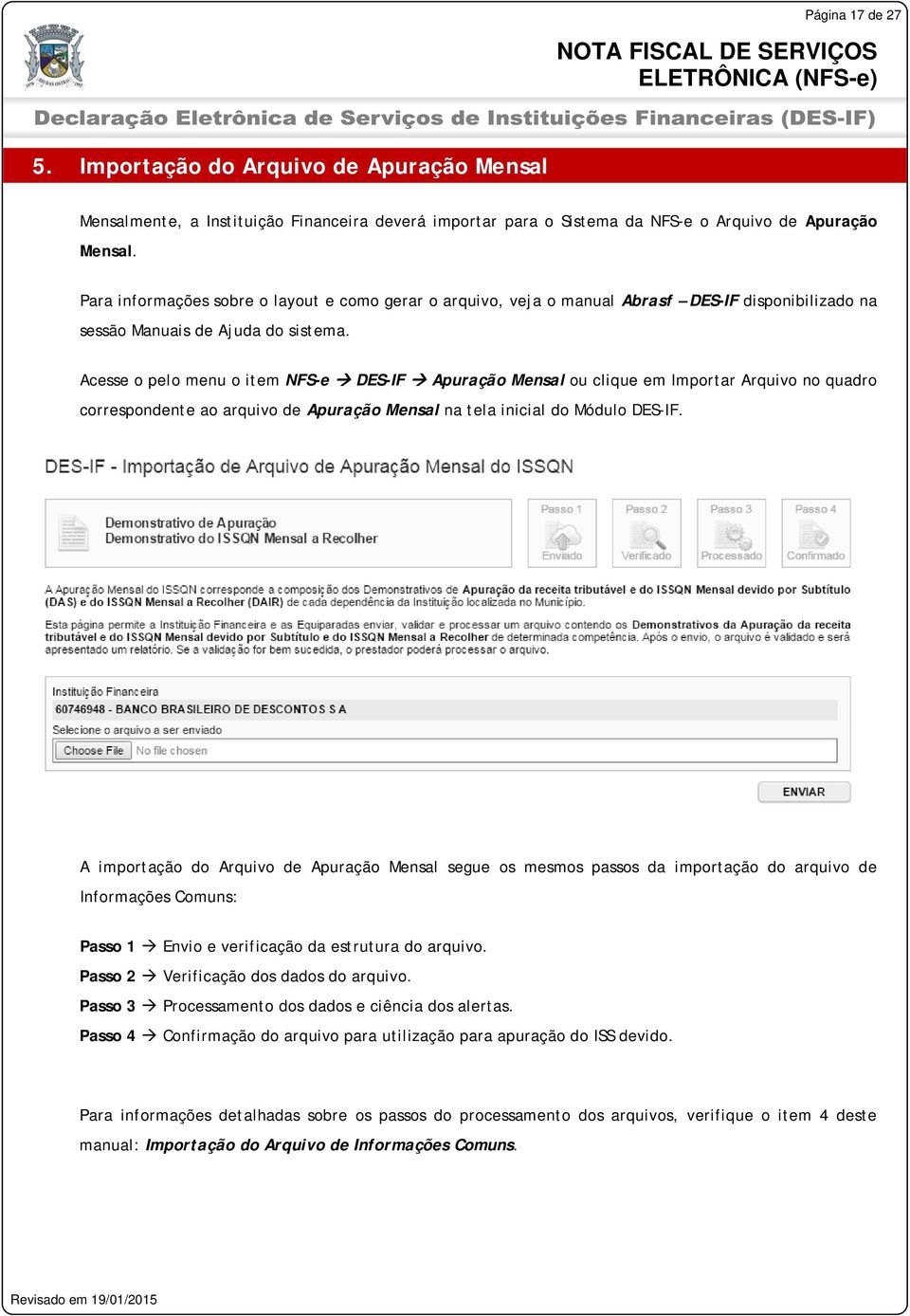 Acesse o pelo menu o item NFS-e DES-IF Apuração Mensal ou clique em Importar Arquivo no quadro correspondente ao arquivo de Apuração Mensal na tela inicial do Módulo DES-IF.