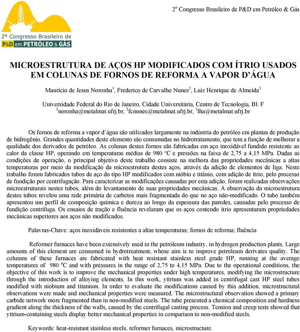 ufrj.br Os fornos de reforma a vapor d água são utilizados largamente na indústria do petróleo em plantas de produção de hidrogênio.