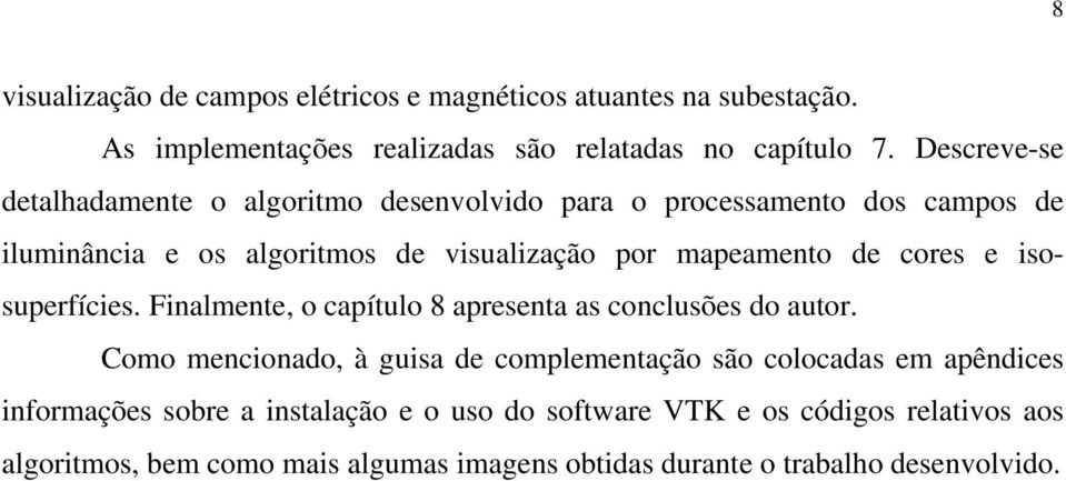 cores e isosuperfícies. Finalmente, o capítulo 8 apresenta as conclusões do autor.