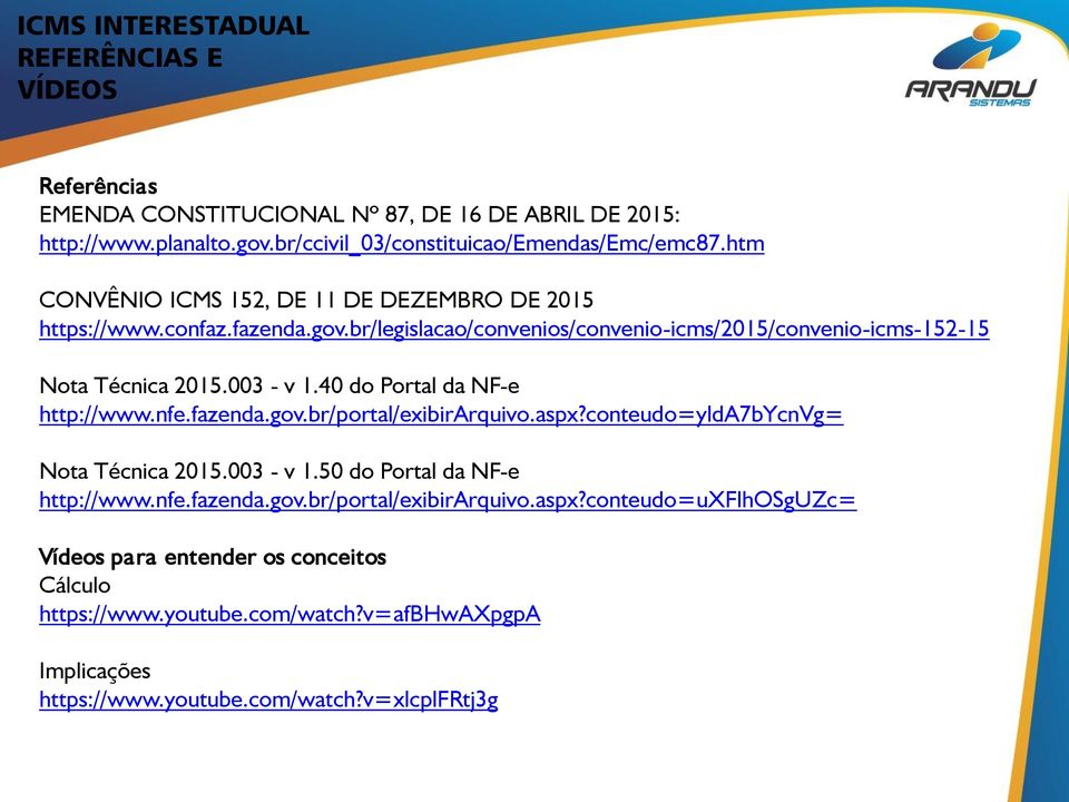 40 do Portal da NF-e http://www.nfe.fazenda.gov.br/portal/exibirarquivo.aspx?conteudo=ylda7bycnvg= Nota Técnica 2015.003 - v 1.50 do Portal da NF-e http://www.nfe.fazenda.gov.br/portal/exibirarquivo.aspx?conteudo=uxflhosguzc= Vídeos para entender os conceitos Cálculo https://www.