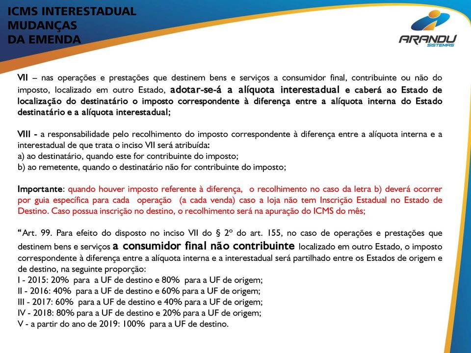 recolhimento do imposto correspondente à diferença entre a alíquota interna e a interestadual de que trata o inciso VII será atribuída: a) ao destinatário, quando este for contribuinte do imposto; b)