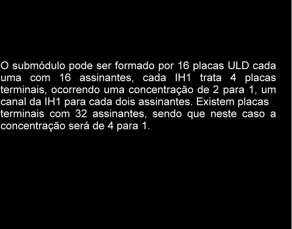 concentração de 2 para 1, um canal da IH1 para cada dois assinantes.