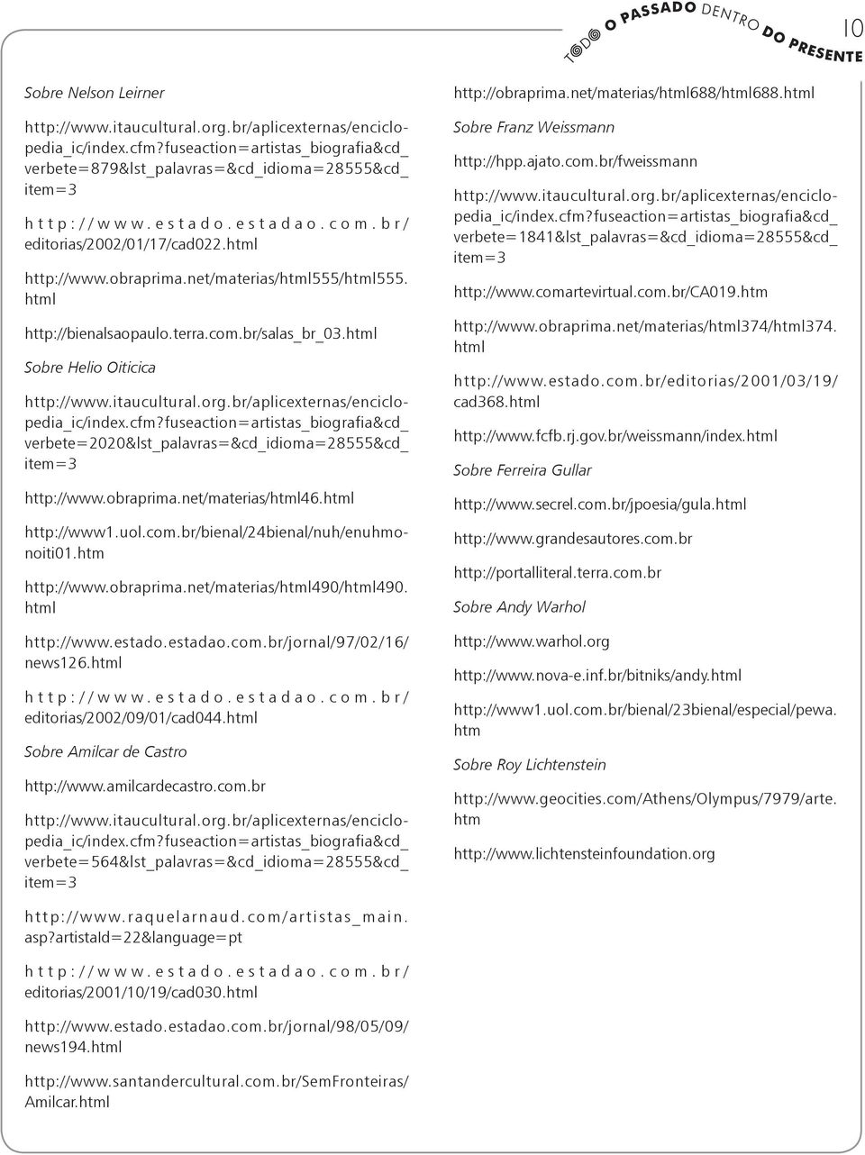 itaucultural.org.br/aplicexternas/enciclopedia_ic/index.cfm?fuseaction=artistas_biografia&cd_ verbete=2020&lst_palavras=&cd_idioma=28555&cd_ item=3 http://www.obraprima.net/materias/html46.