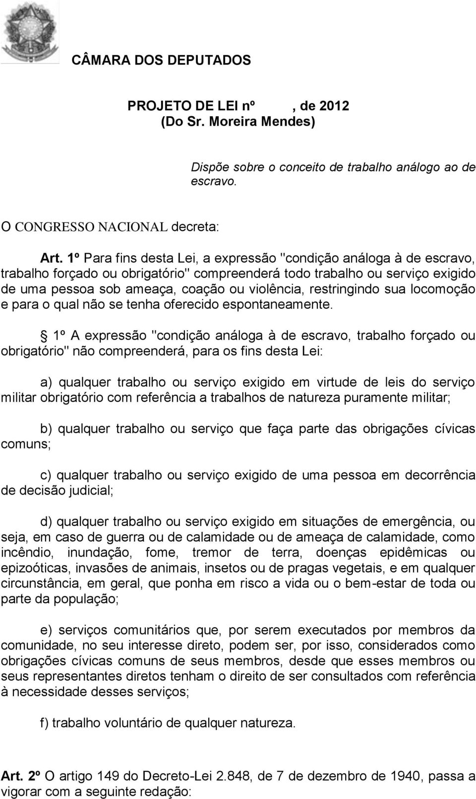 restringindo sua locomoção e para o qual não se tenha oferecido espontaneamente.