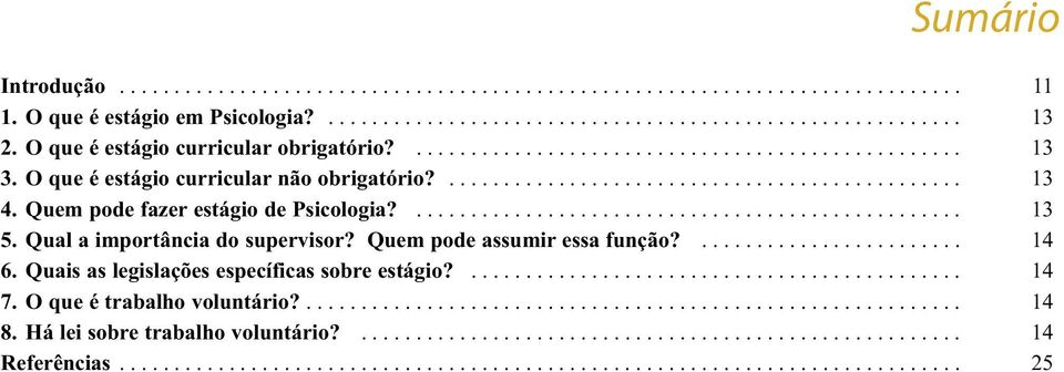 Quem pode fazer estágio de Psicologia?.................................................. 13 5. Qual a importância do supervisor? Quem pode assumir essa função?........................ 14 6.