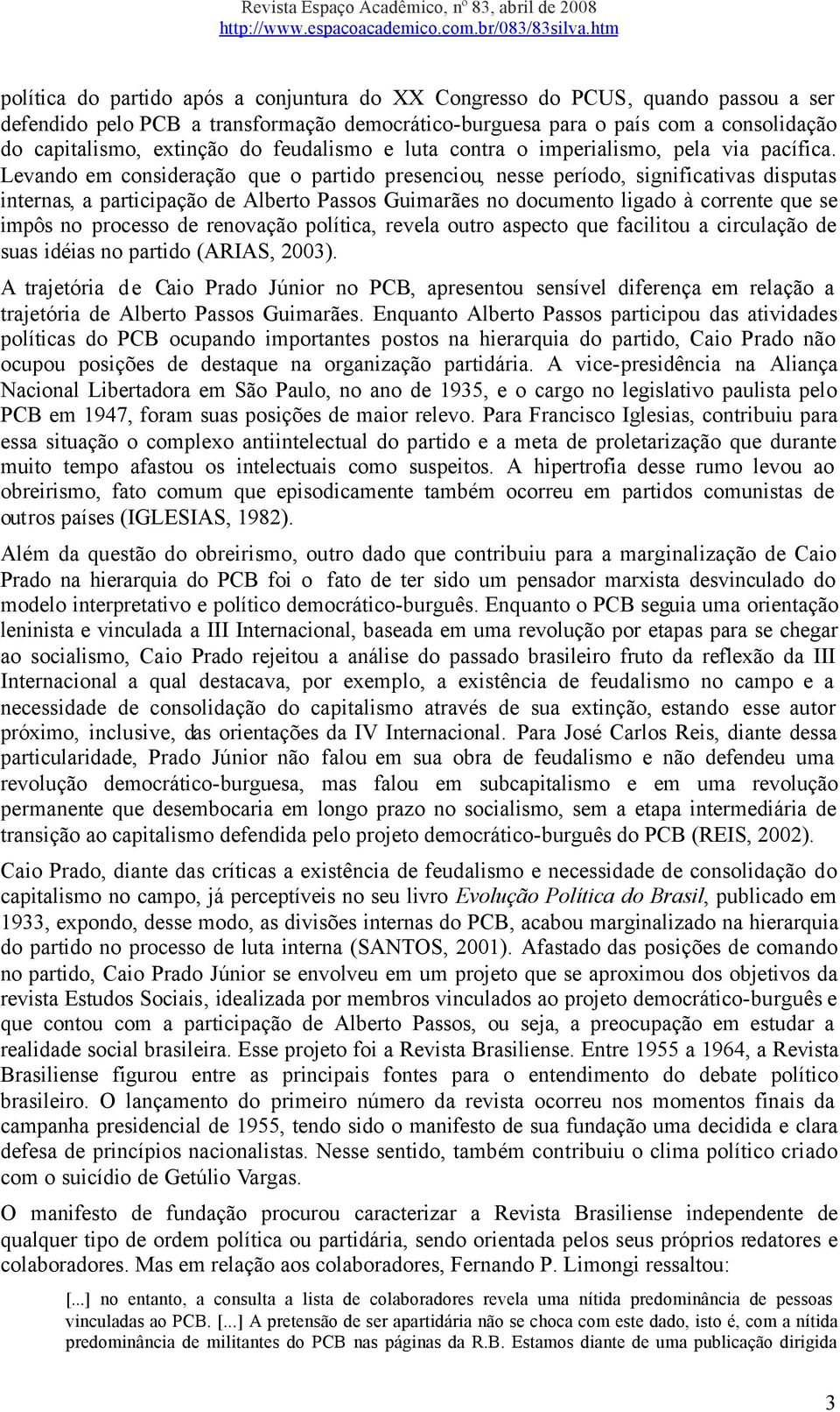 Levando em consideração que o partido presenciou, nesse período, significativas disputas internas, a participação de Alberto Passos Guimarães no documento ligado à corrente que se impôs no processo