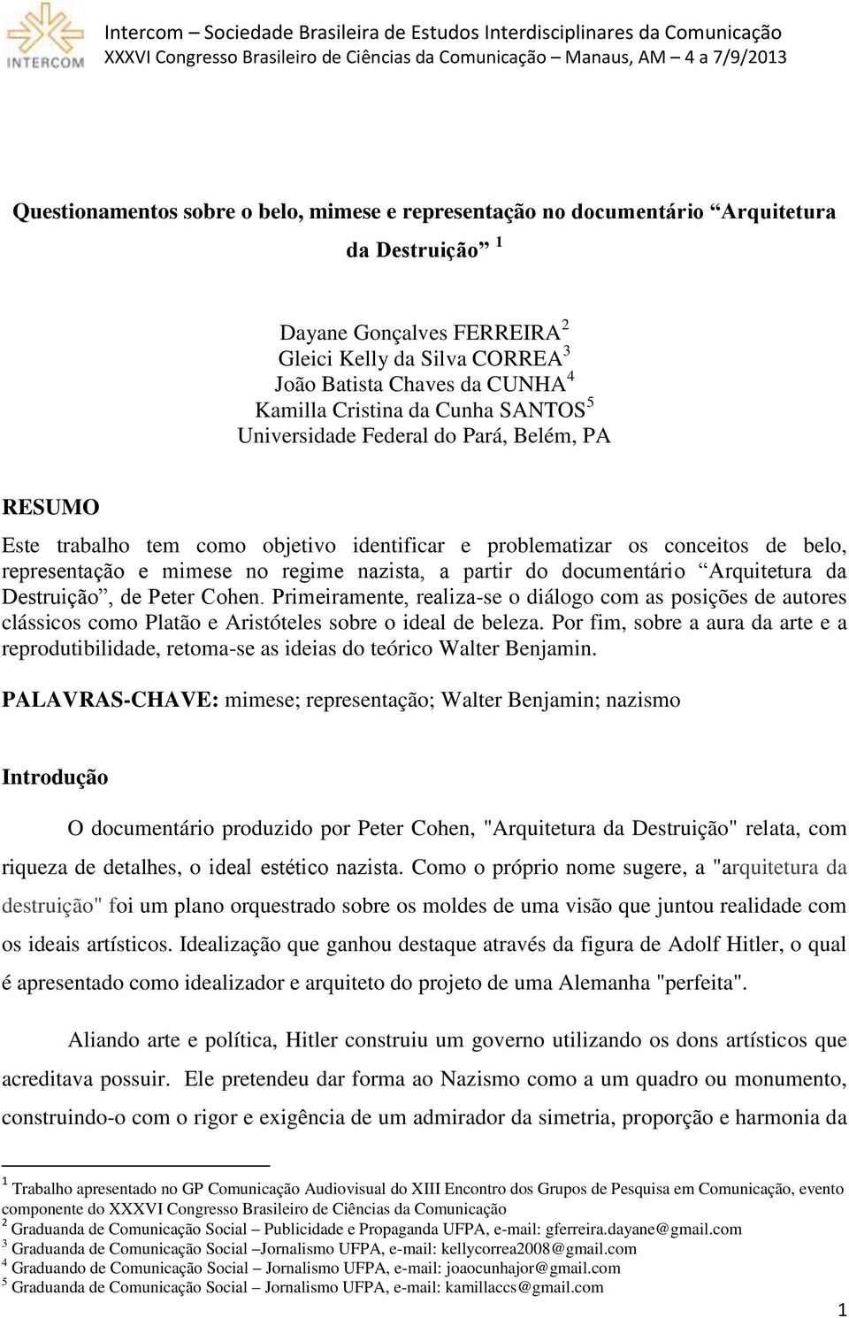 Federal do Pará, Belém, PA RESUMO Este trabalho tem como objetivo identificar e problematizar os conceitos de belo, representação e mimese no regime nazista, a partir do documentário Arquitetura da