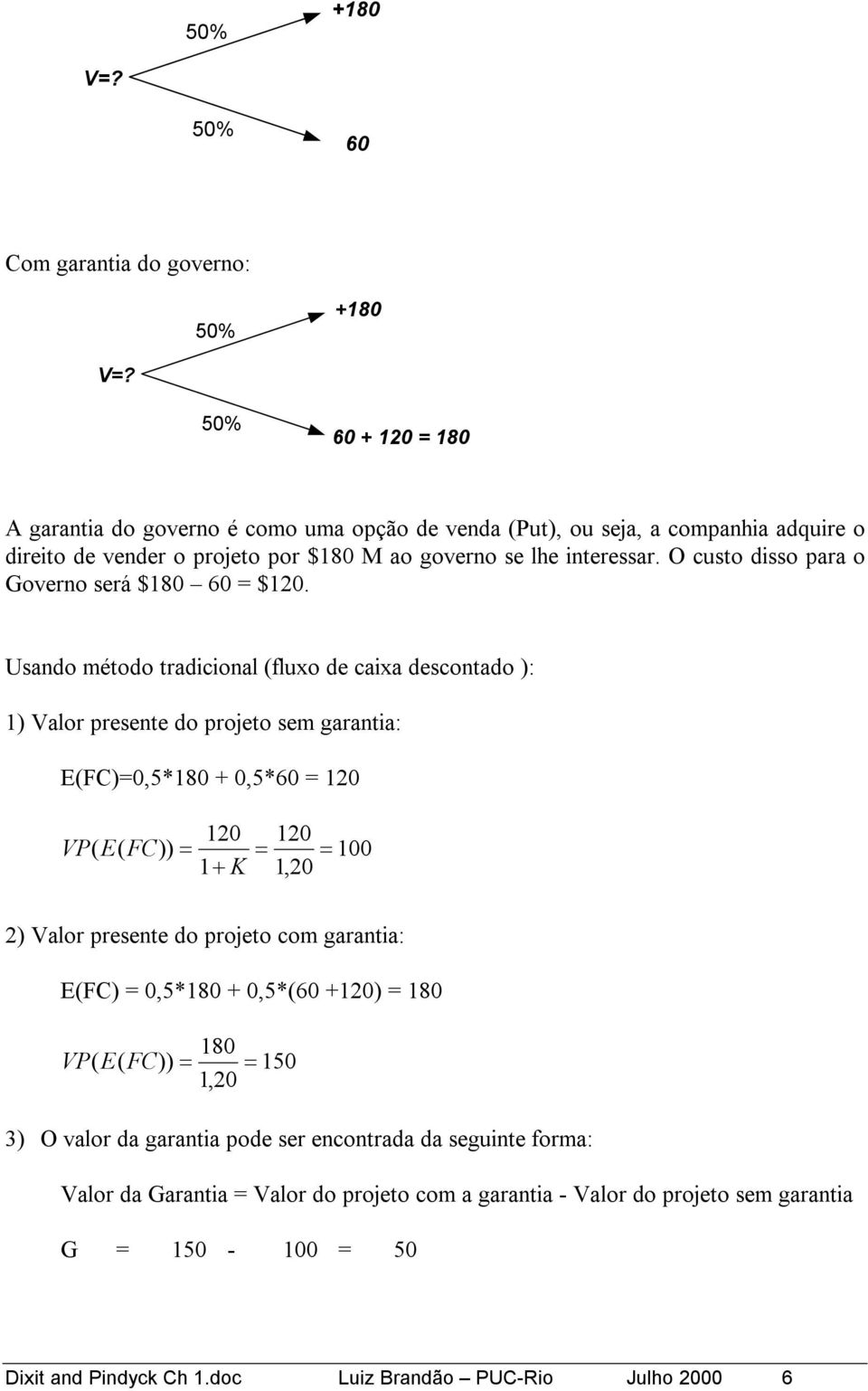 O custo disso para o Governo será $180 60 = $120.