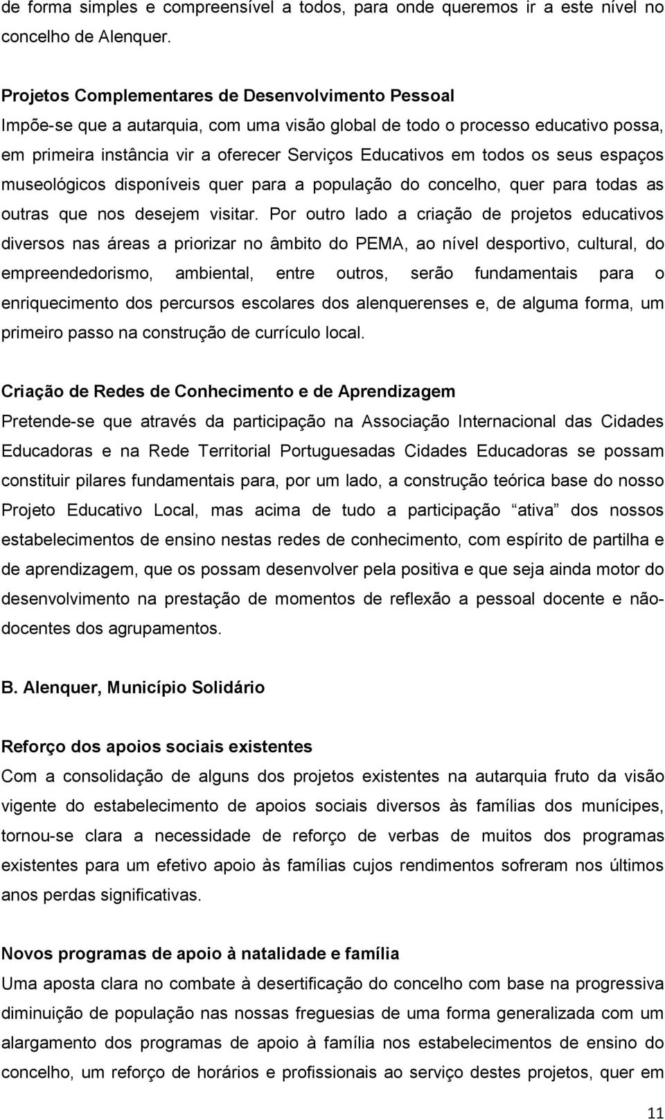 os seus espaços museológicos disponíveis quer para a população do concelho, quer para todas as outras que nos desejem visitar.