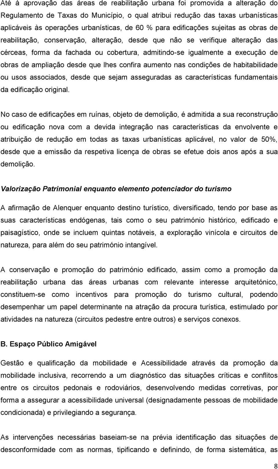 obras de ampliação desde que lhes confira aumento nas condições de habitabilidade ou usos associados, desde que sejam asseguradas as características fundamentais da edificação original.