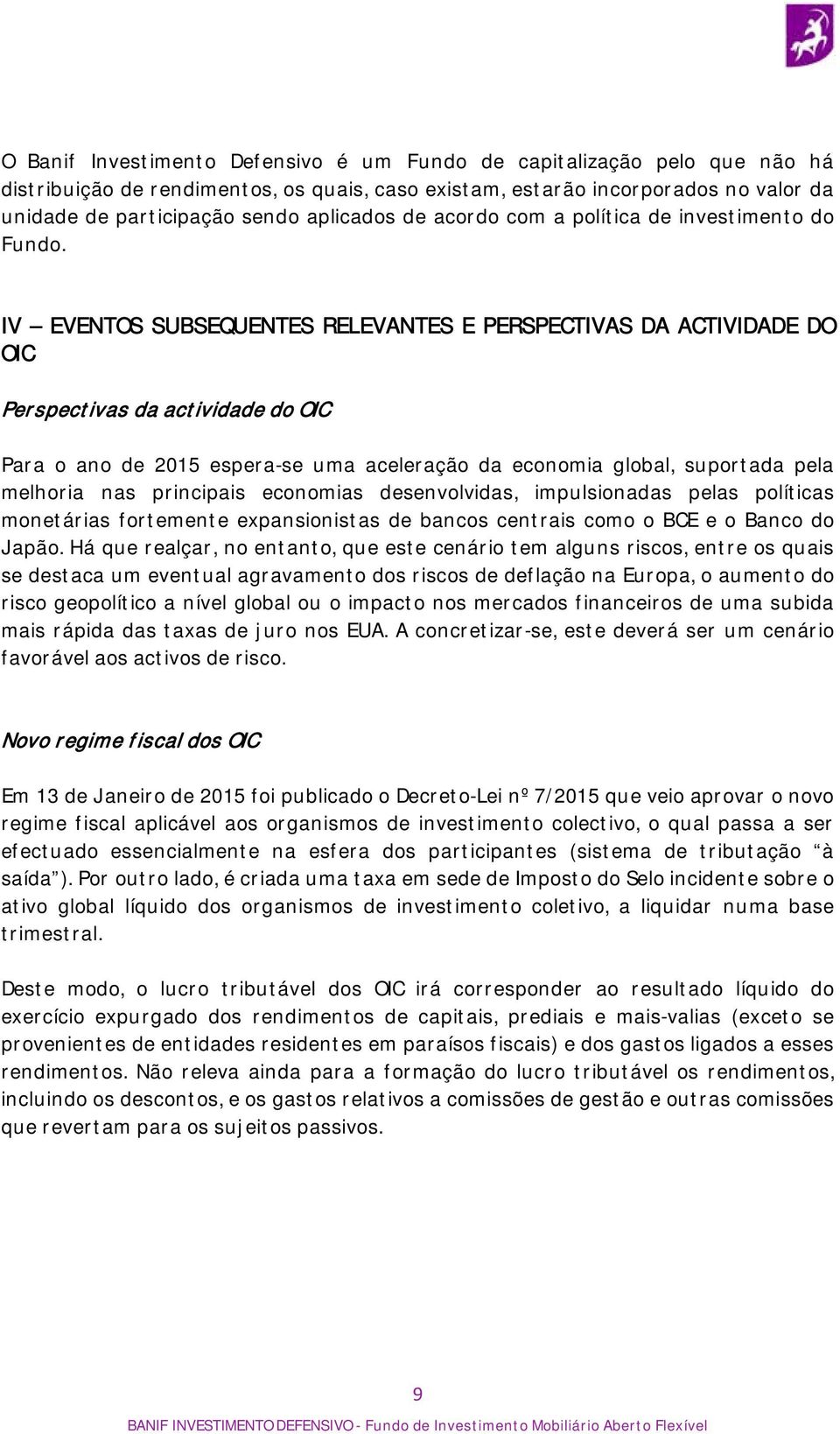 IV EVENTOS SUBSEQUENTES RELEVANTES E PERSPECTIVAS DA ACTIVIDADE DO OIC Perspectivas da actividade do OIC Para o ano de 2015 espera-se uma aceleração da economia global, suportada pela melhoria nas